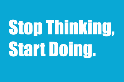 Stop-Thinking-Start-Doing
